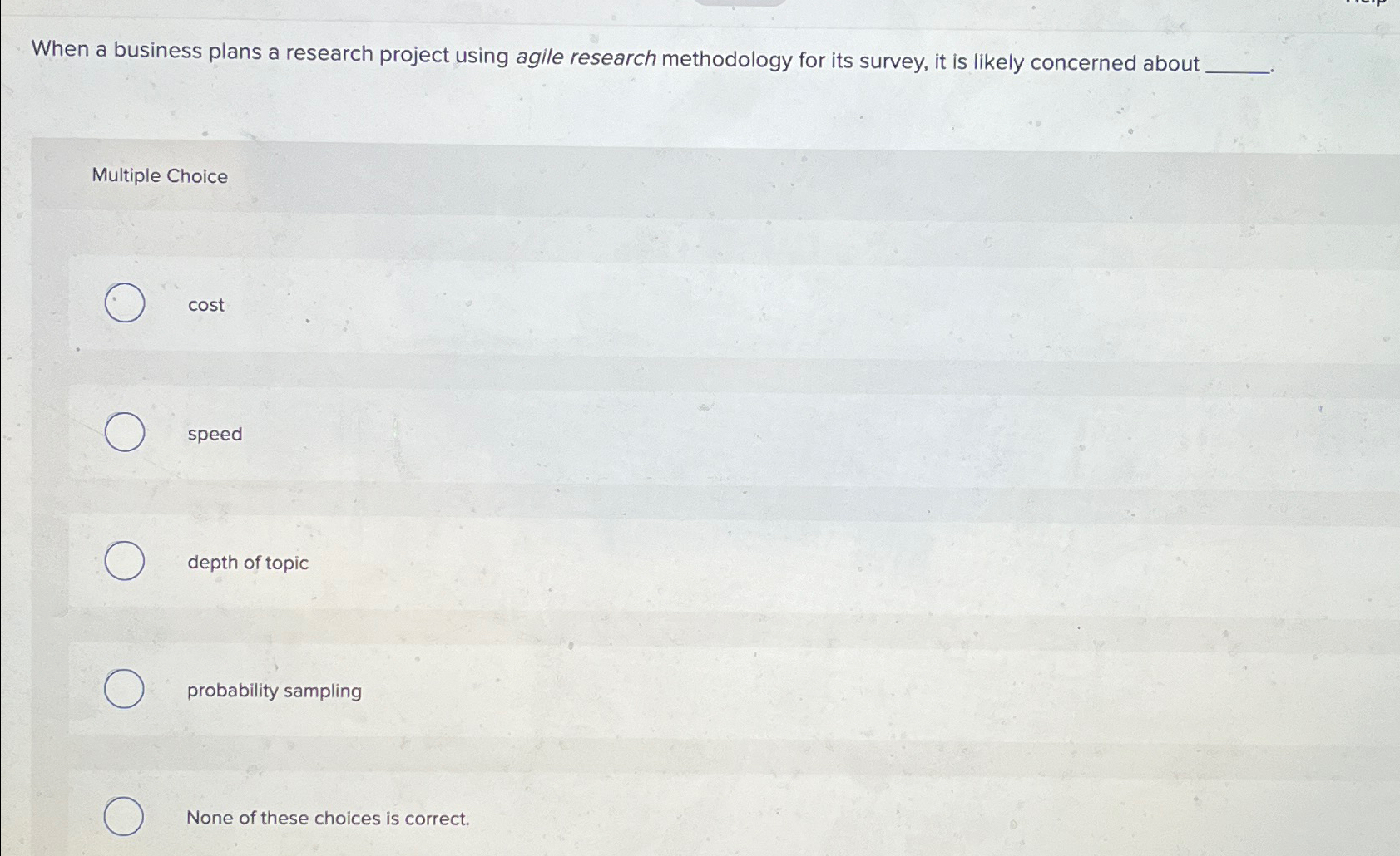  When a business plans a research project using agile research methodology