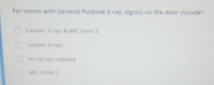  For rooms with General Purpose X-ray, sign(s) on the door include?