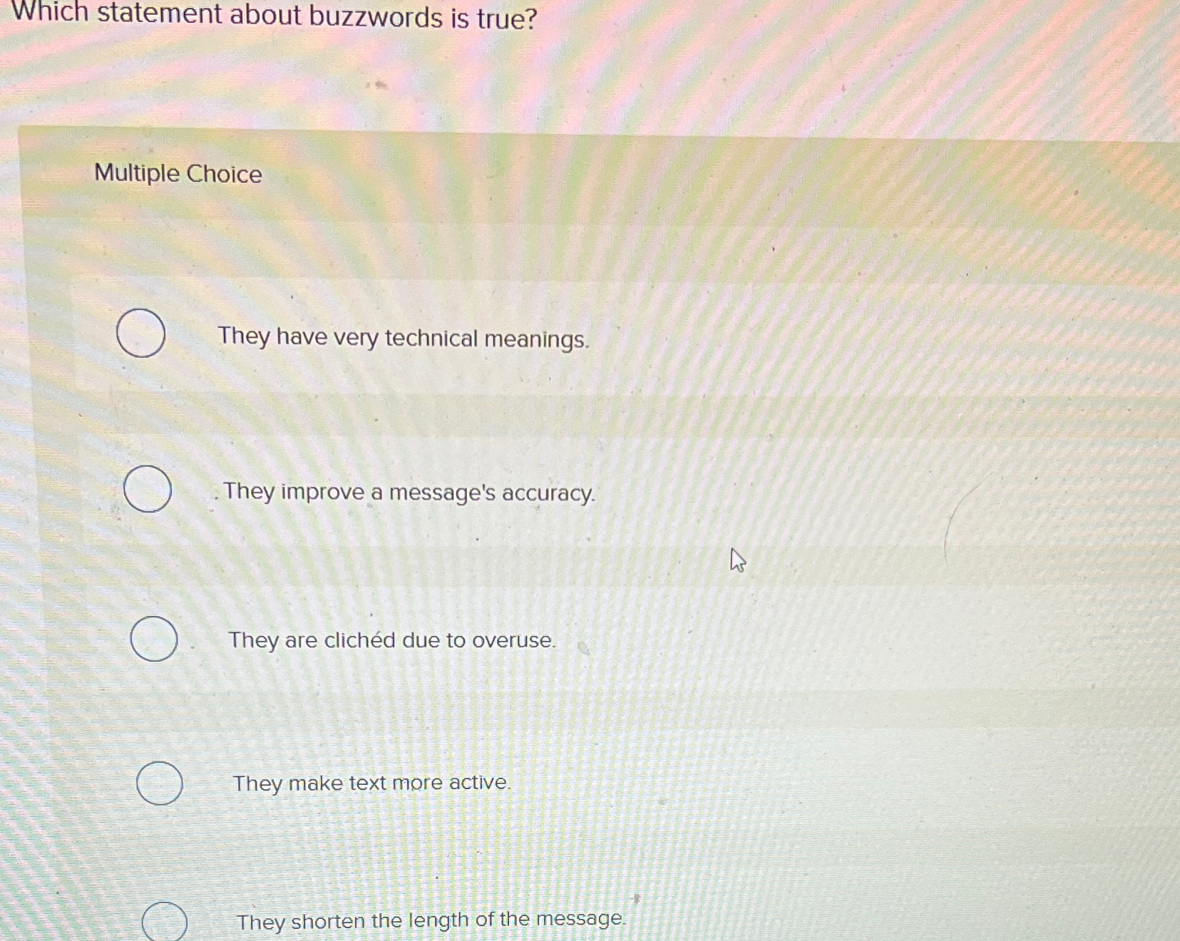  Which statement about buzzwords is true? Multiple Choice They have very