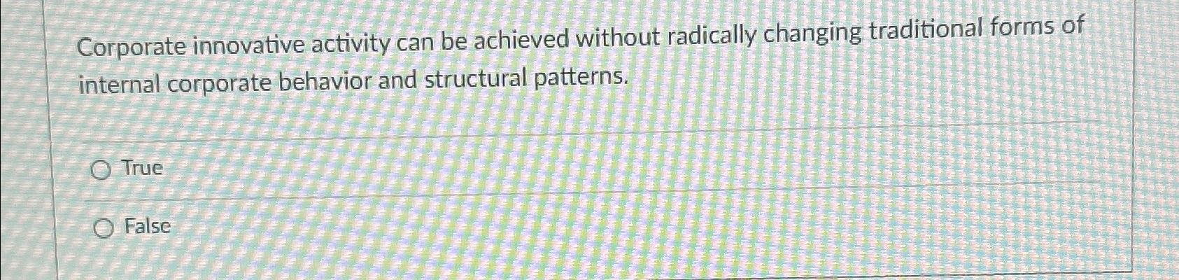  Corporate innovative activity can be achieved without radically changing traditional forms