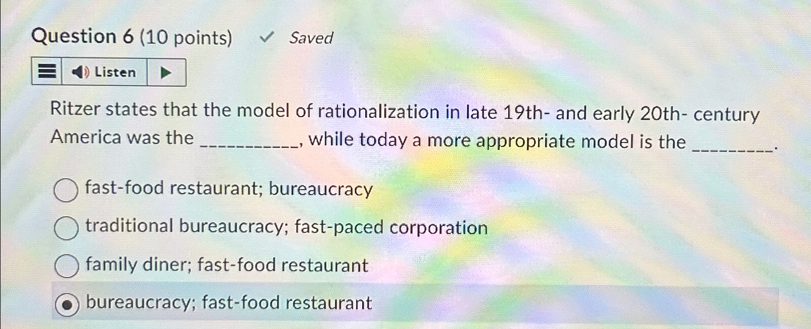  Question 6(10 points) Saved Ritzer states that the model of rationalization