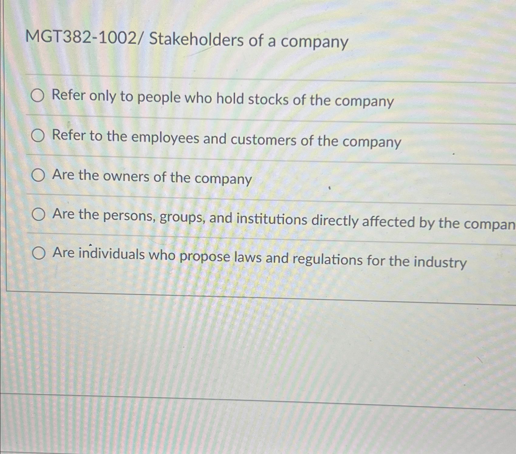  MGT382-1002/ Stakeholders of a company Refer only to people who hold