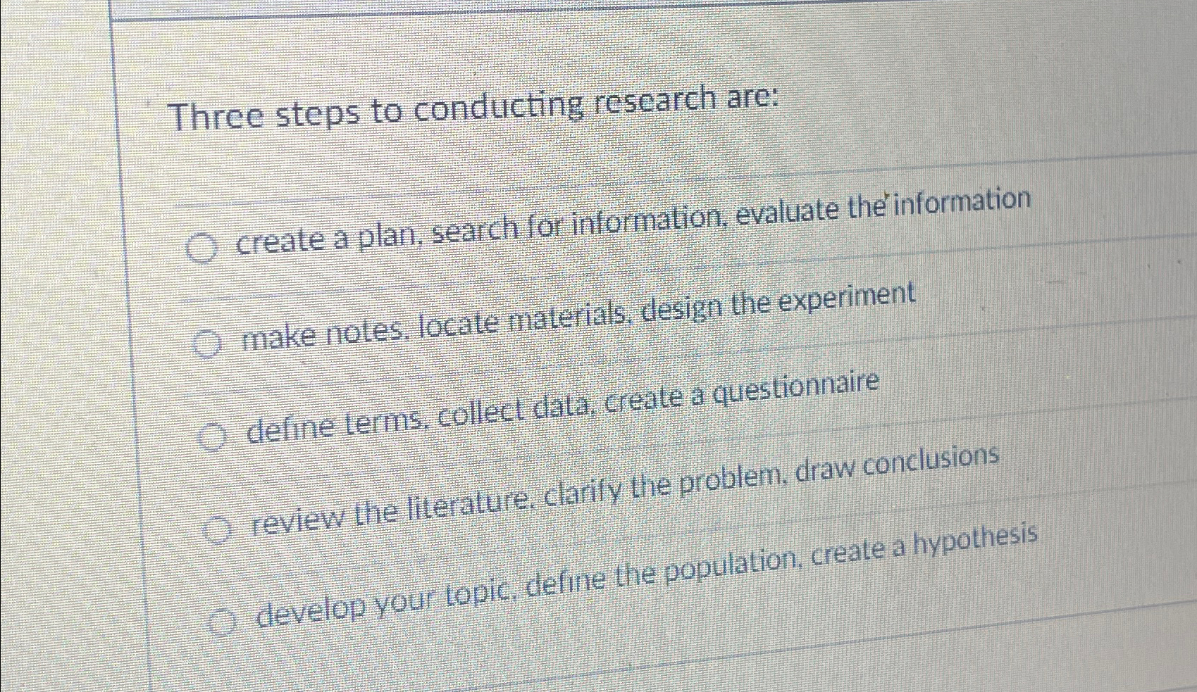  Three steps to conducting research are: create a plan, search for