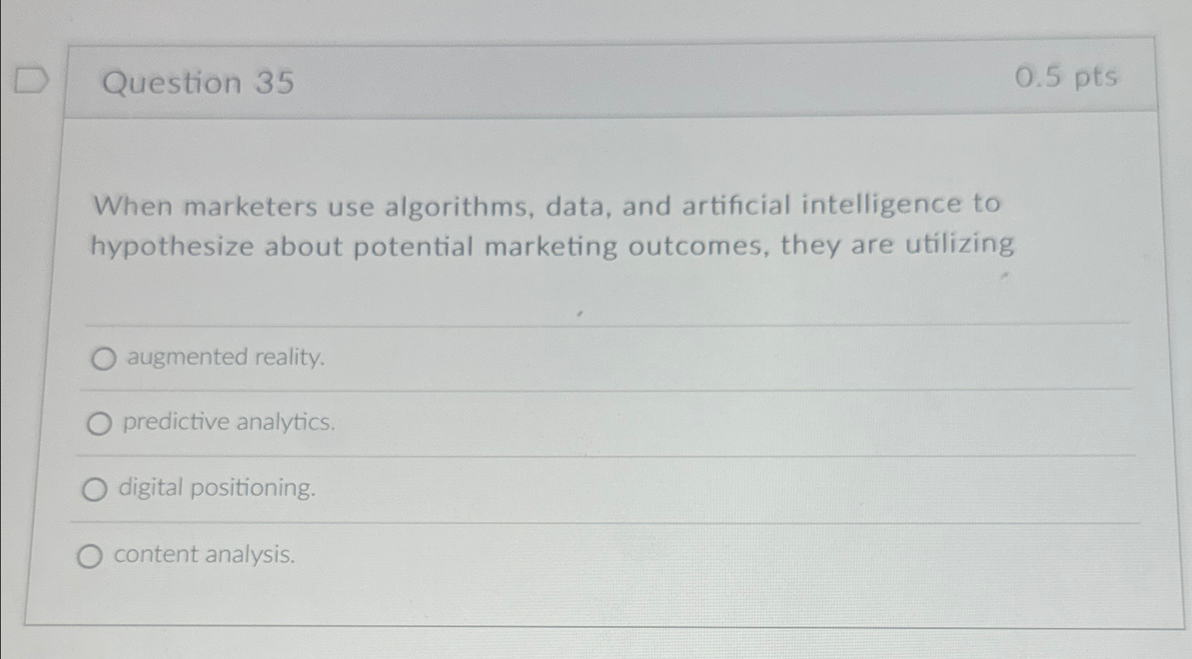  Question 35 0.5pts When marketers use algorithms, data, and artificial intelligence