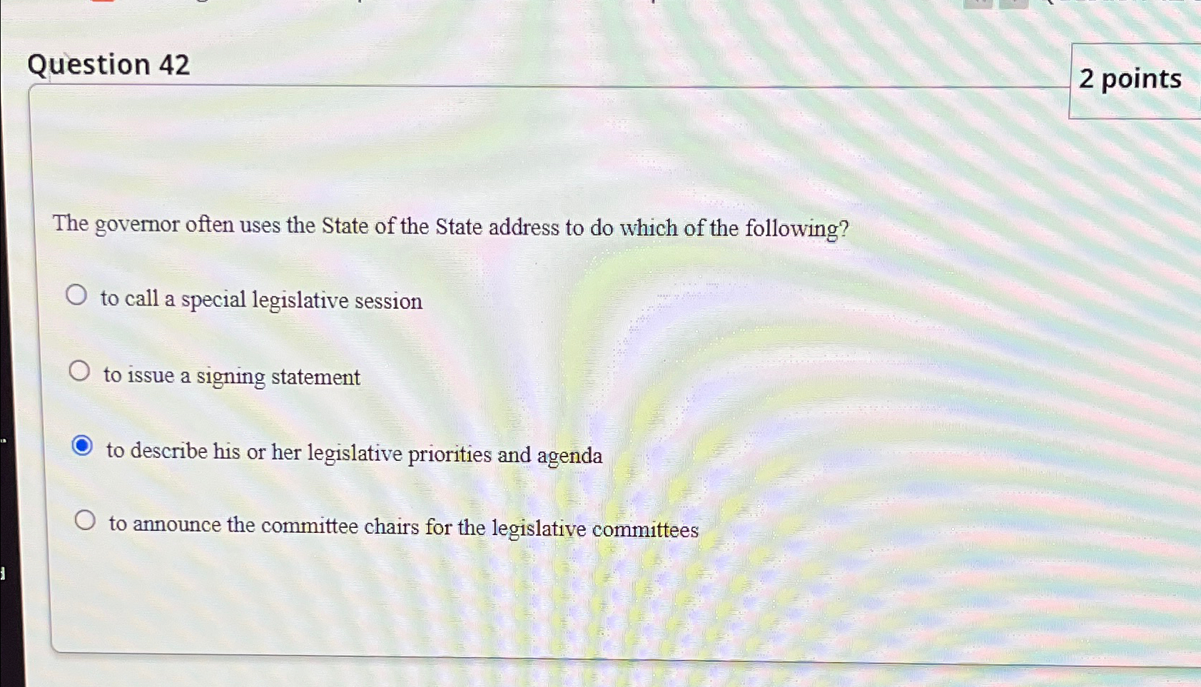  Question 42 2 points The governor often uses the State of