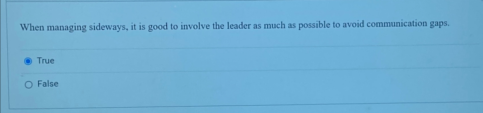  When managing sideways, it is good to involve the leader as