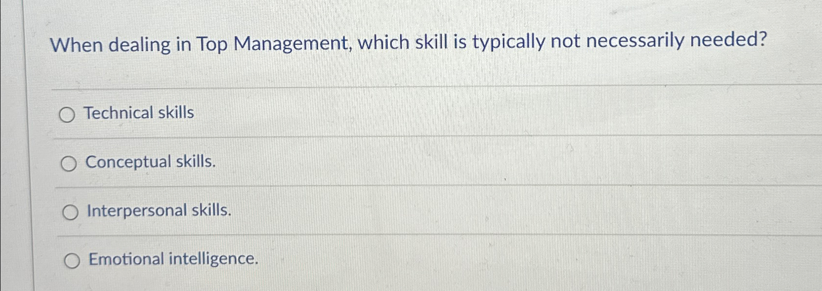  When dealing in Top Management, which skill is typically not necessarily