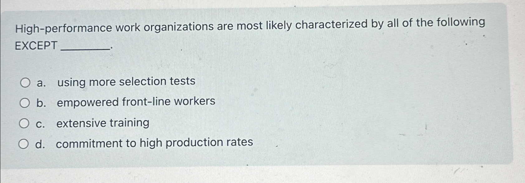  High-performance work organizations are most likely characterized by all of the