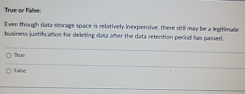  True or False: Even though data storage space is relatively inexpensive,