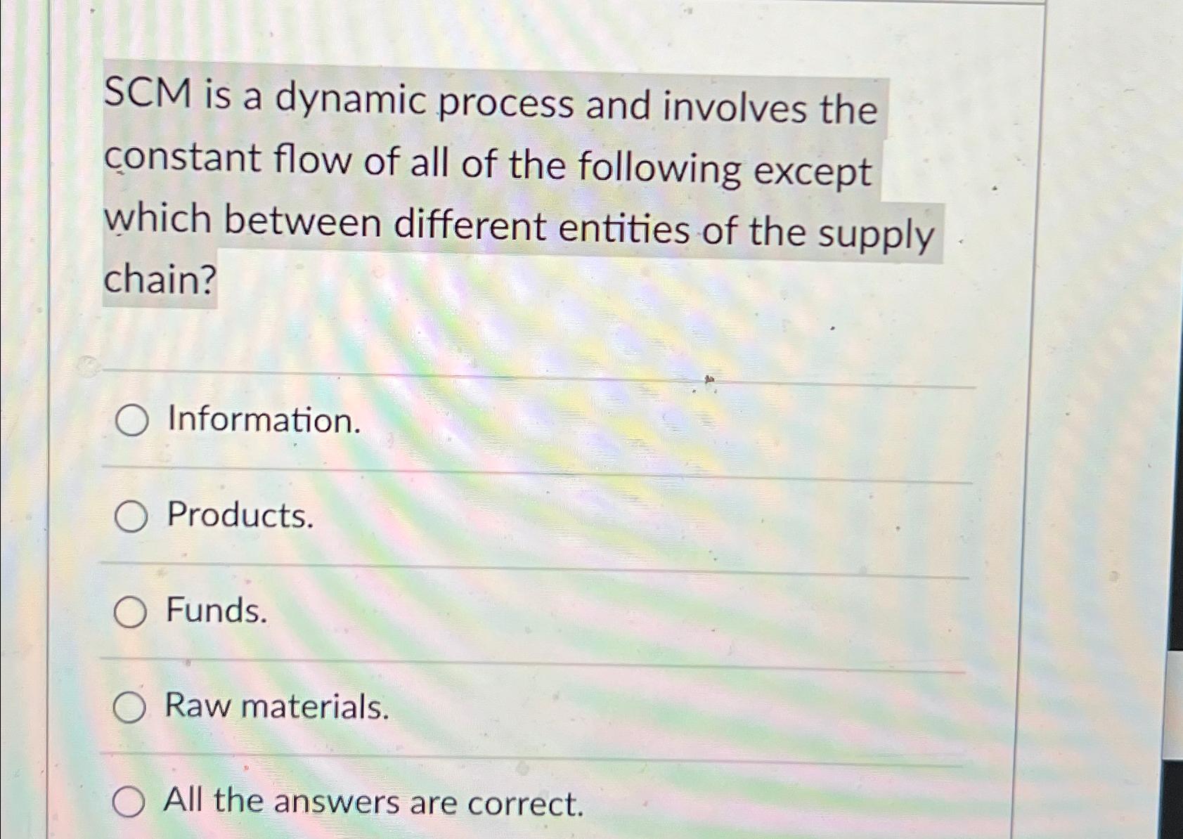  SCM is a dynamic process and involves the constant flow of