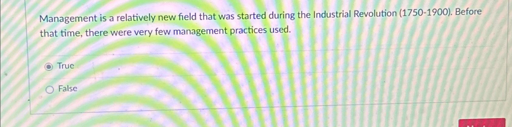  Management is a relatively new field that was started during the