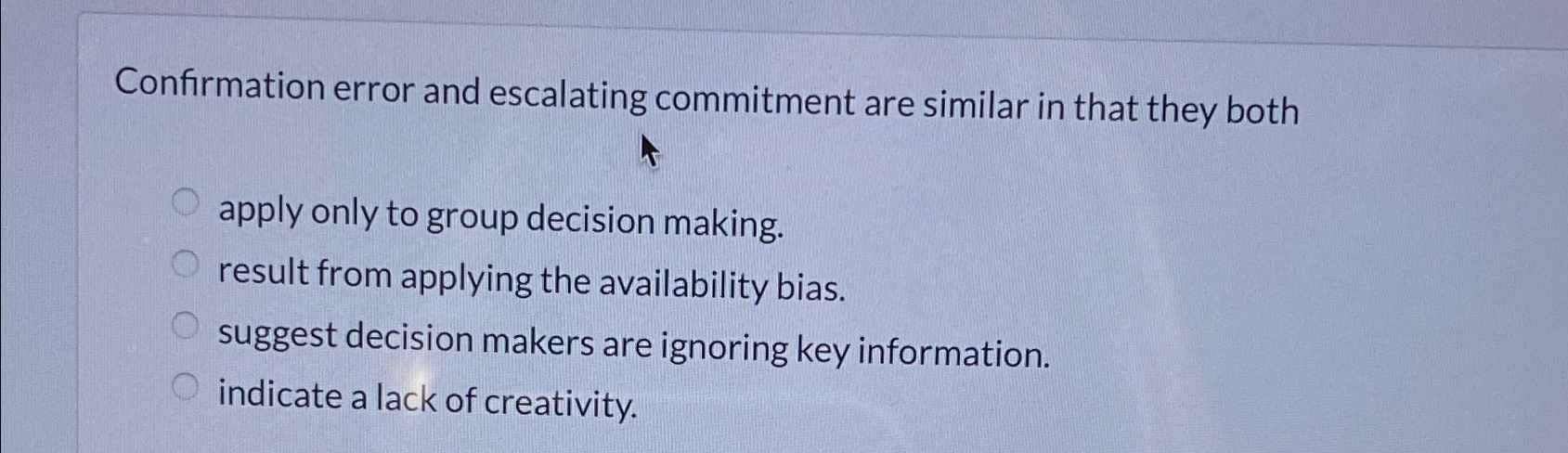  Confirmation error and escalating commitment are similar in that they both