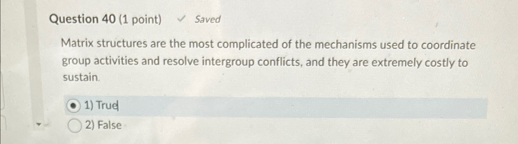  Question 40(1 point) Saved Matrix structures are the most complicated of