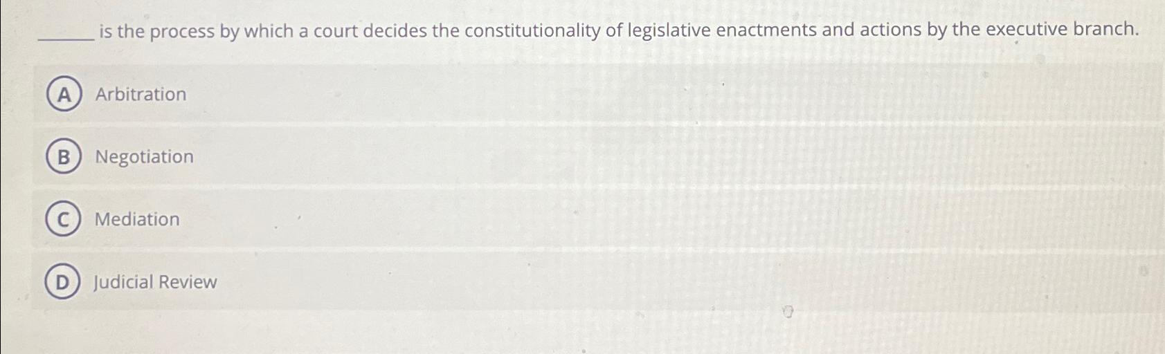  is the process by which a court decides the constitutionality of