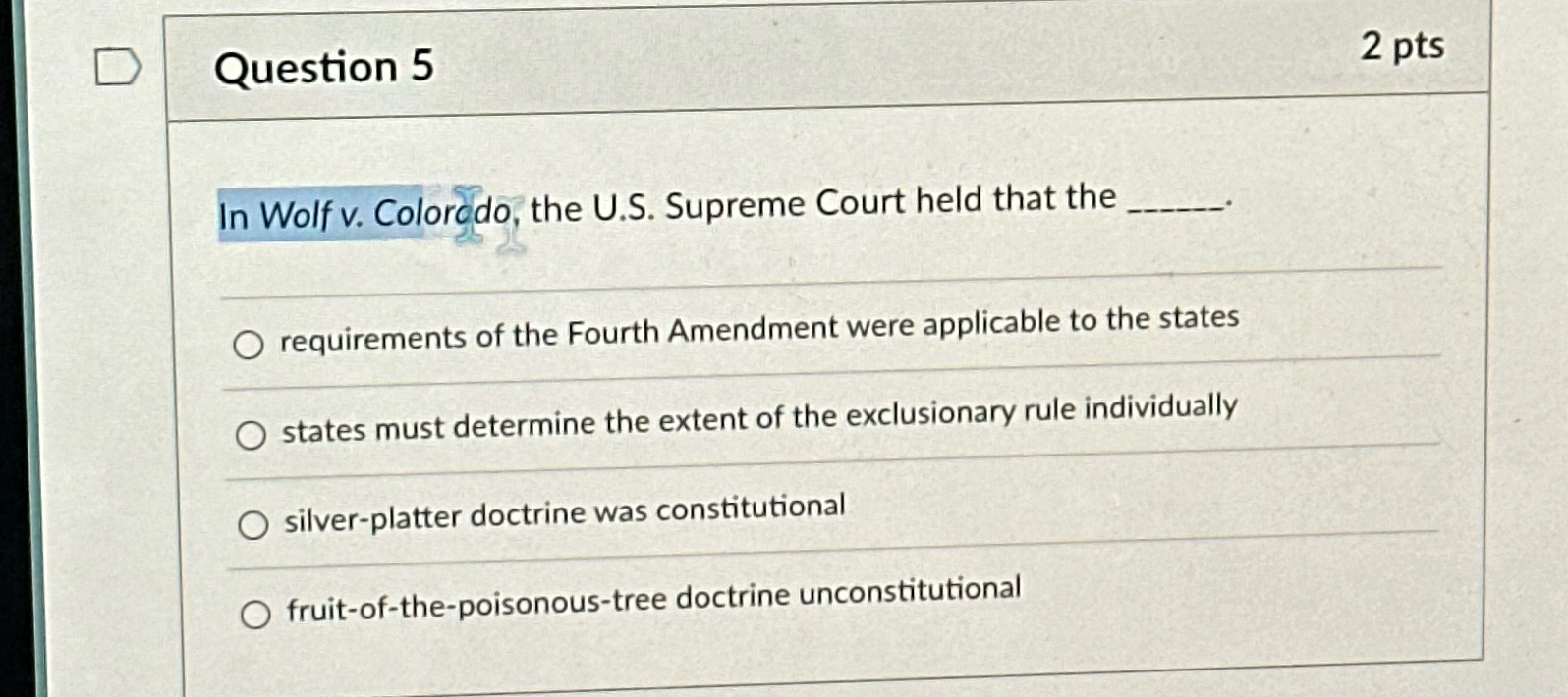  Question 5 2pts In Wolf v. Colordo, the U.S. Supreme Court