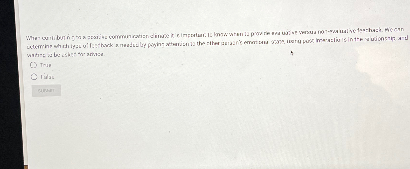  When contributing to a positive communication climate it is important to