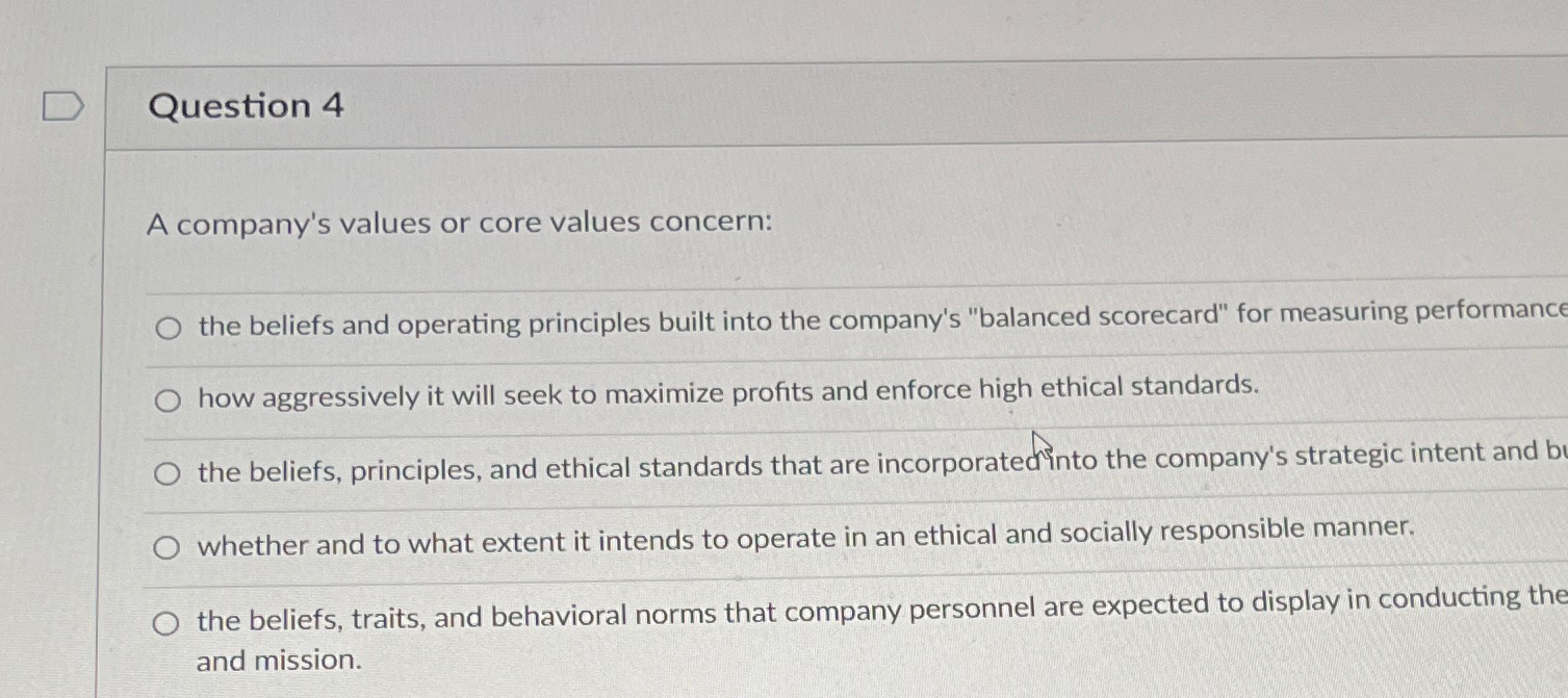  Question 4 A company's values or core values concern: the beliefs