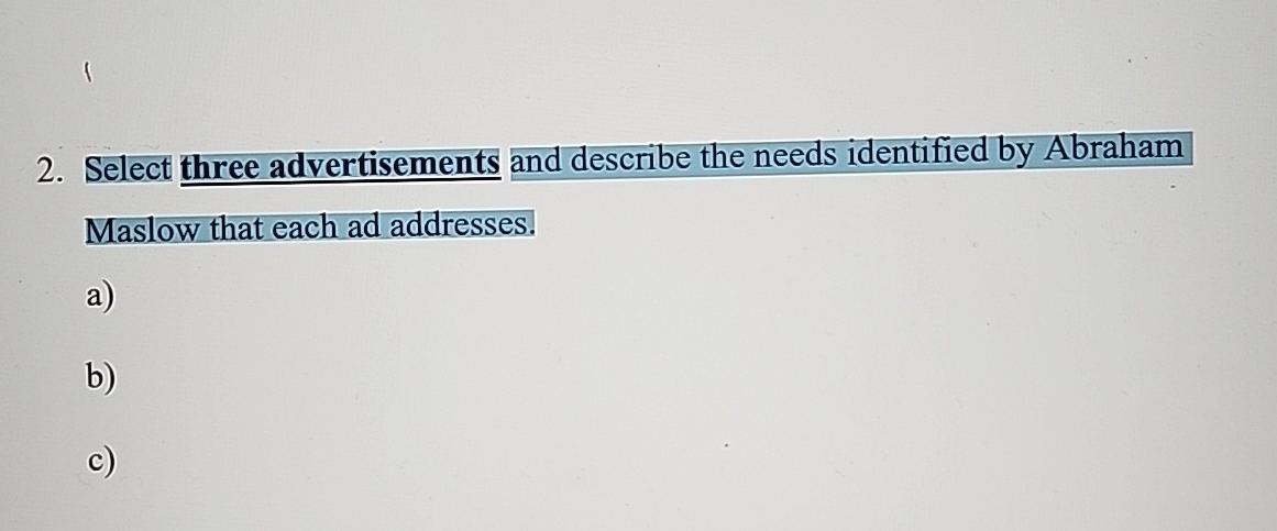  Select three advertisements and describe the needs identified by Abraham Maslow