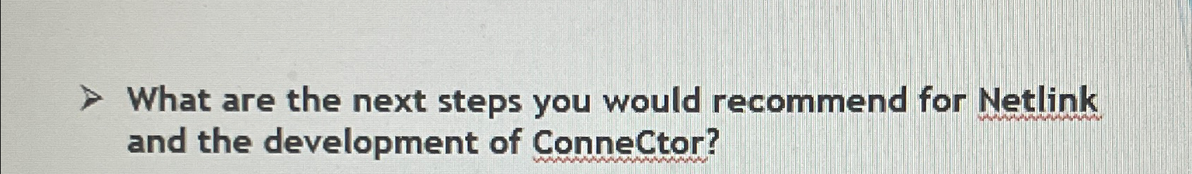  > What are the next steps you would recommend for Netlink