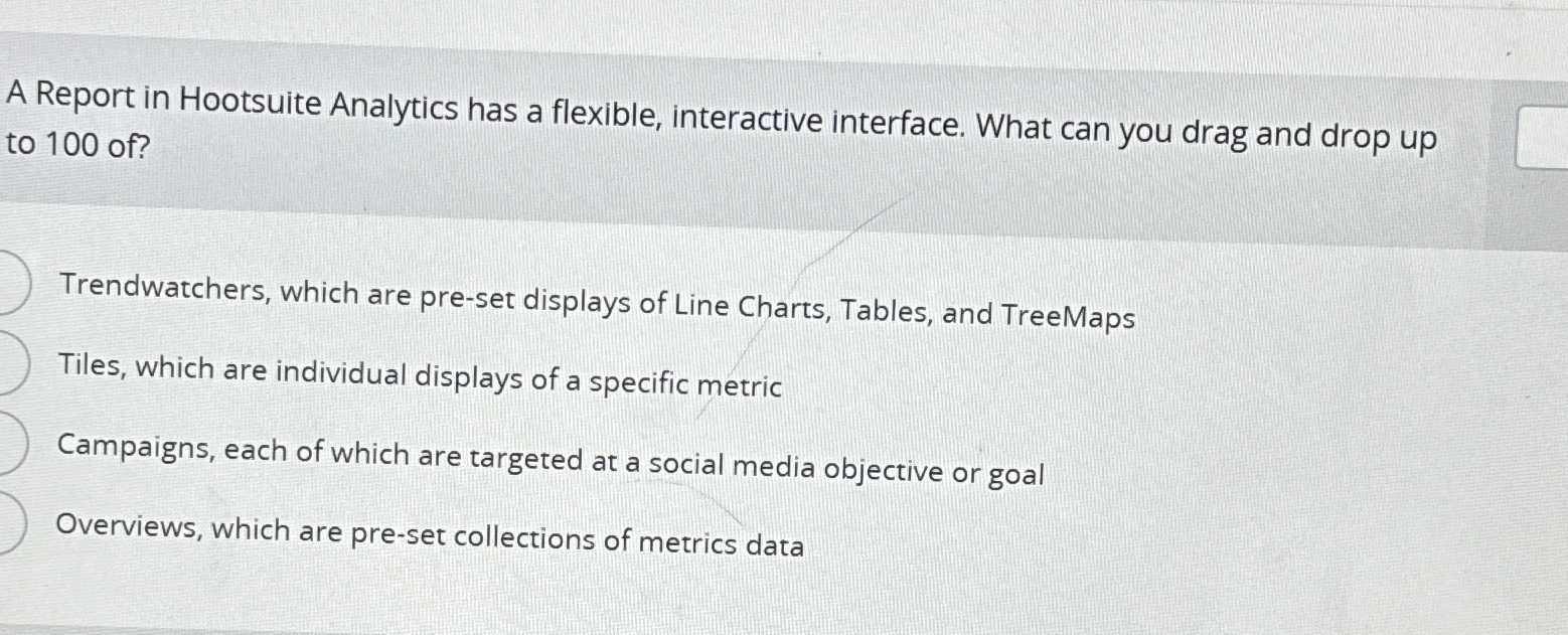  A Report in Hootsuite Analytics has a flexible, interactive interface. What