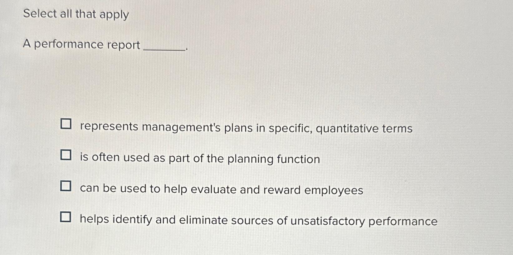  Select all that apply A performance report represents management's plans in