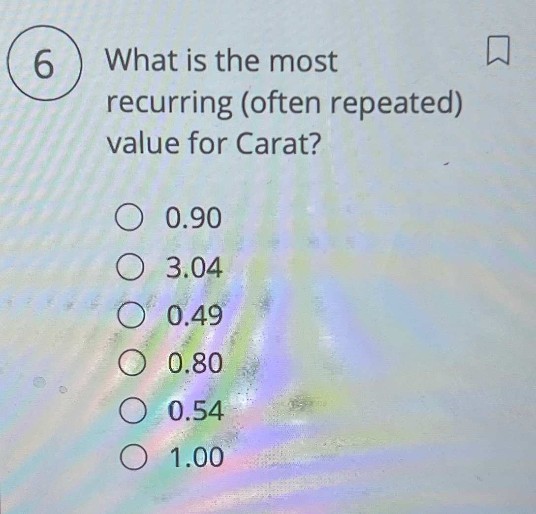  6 What is the most recurring (often repeated) value for Carat?