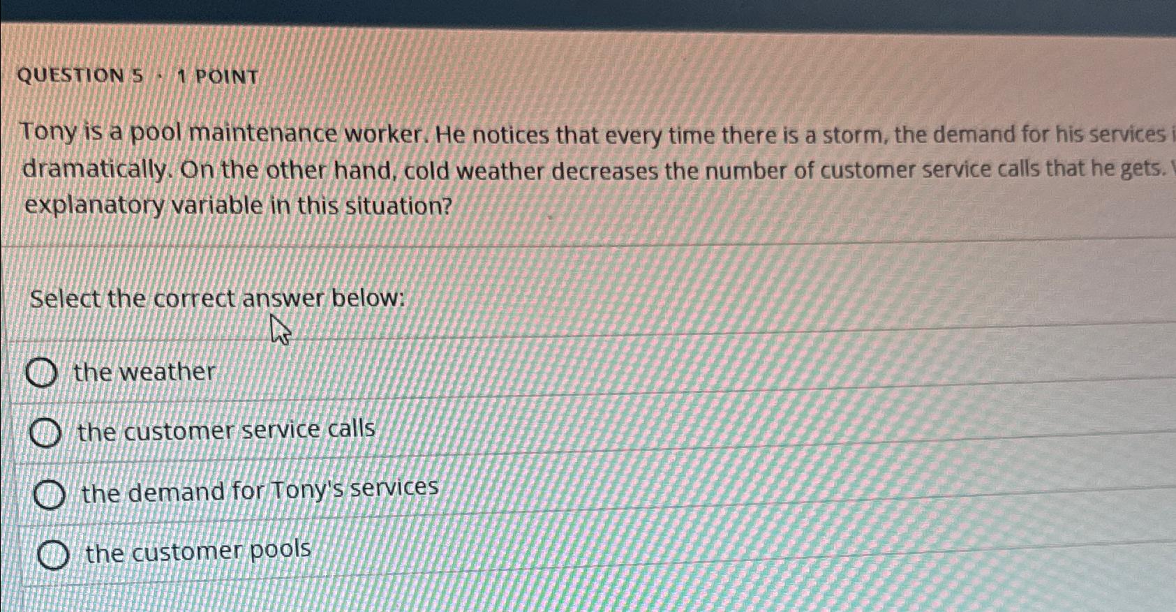  QUESTION 5-1 POINT Tony is a pool maintenance worker. He notices