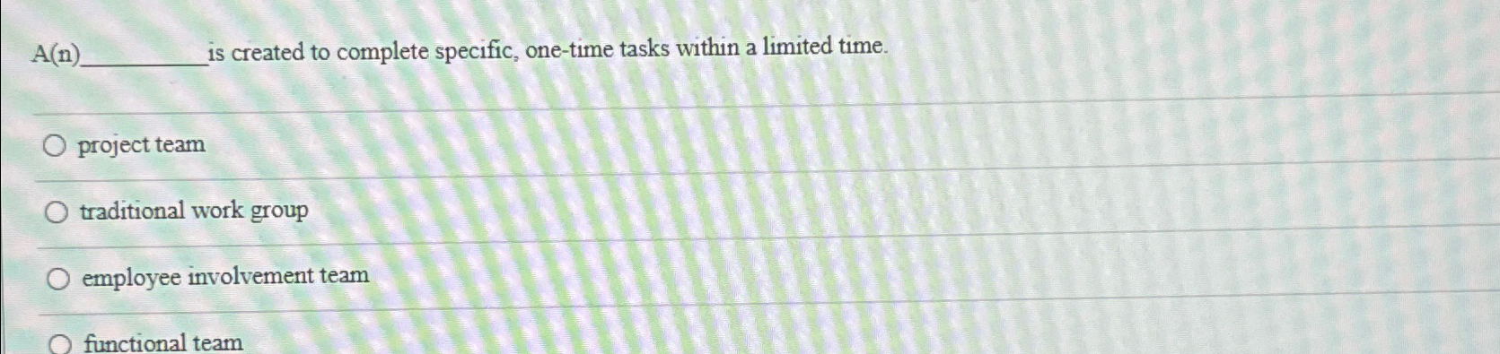  A(n) is created to complete specific, one-time tasks within a limited