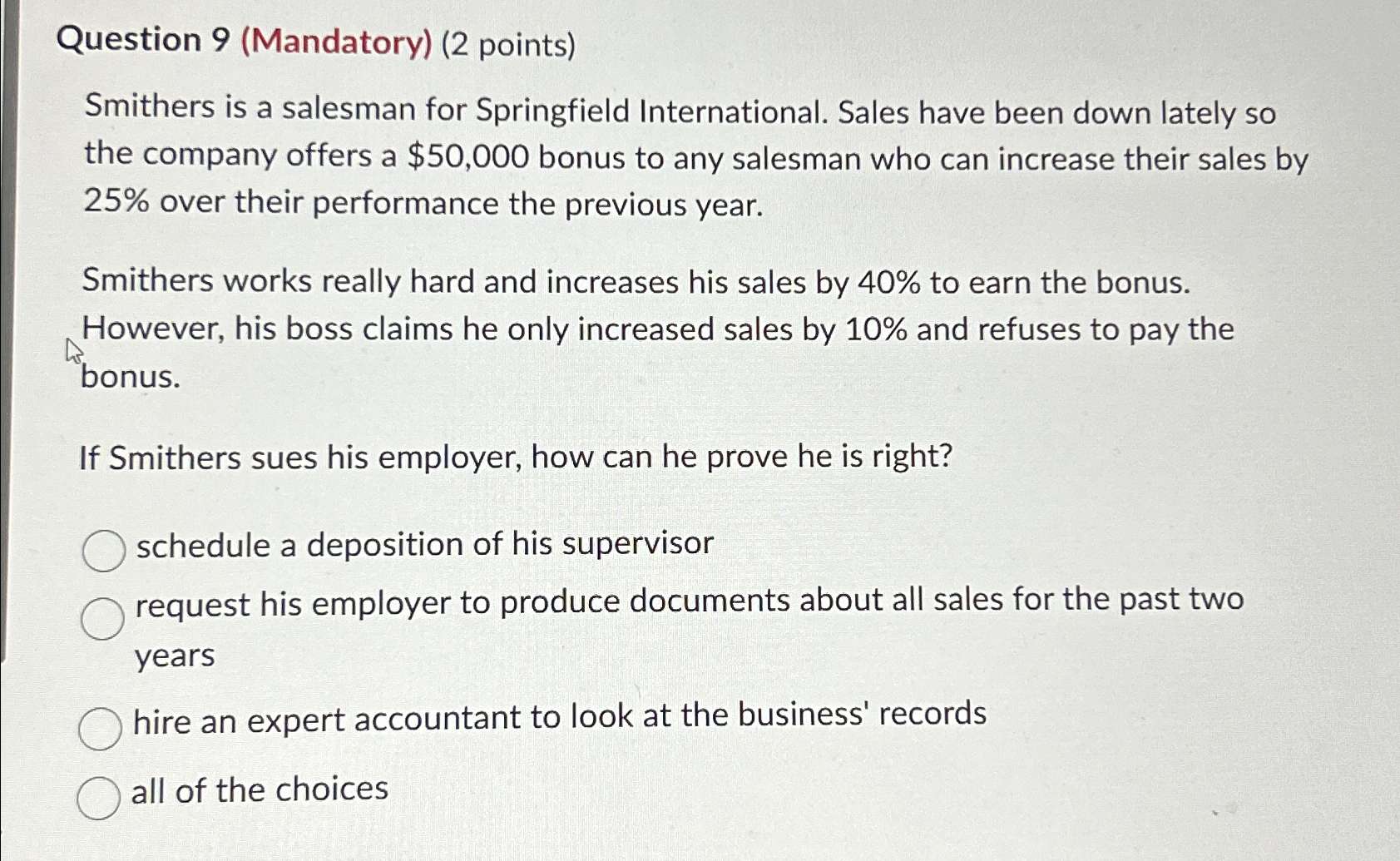  Question 9(Mandatory)(2 points) Smithers is a salesman for Springfield International. Sales
