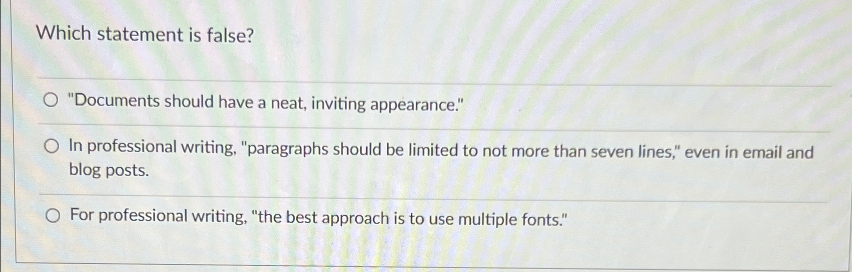  Which statement is false? "Documents should have a neat, inviting appearance."