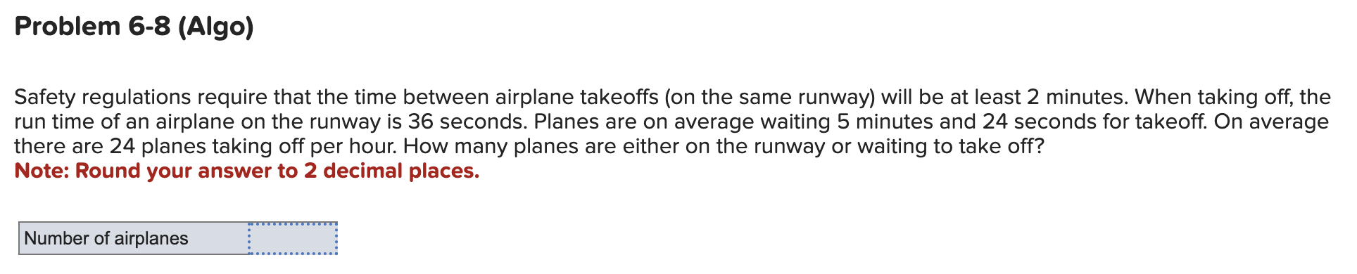  Problem 6-8(Algo) Safety regulations require that the time between airplane takeoffs