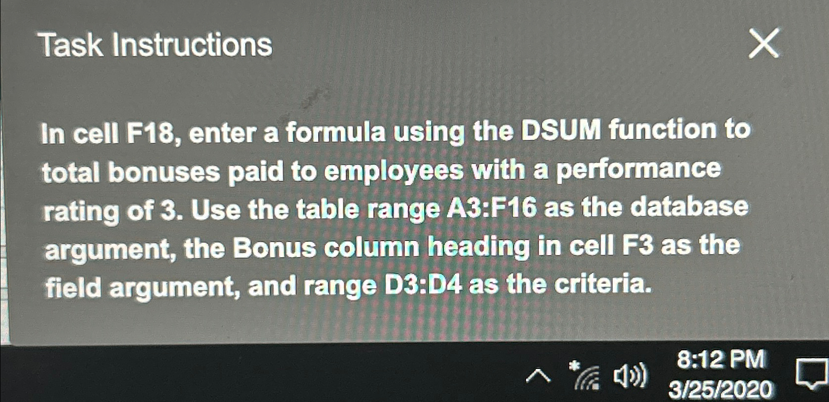  Task Instructions In cell F18, enter a formula using the DSUM