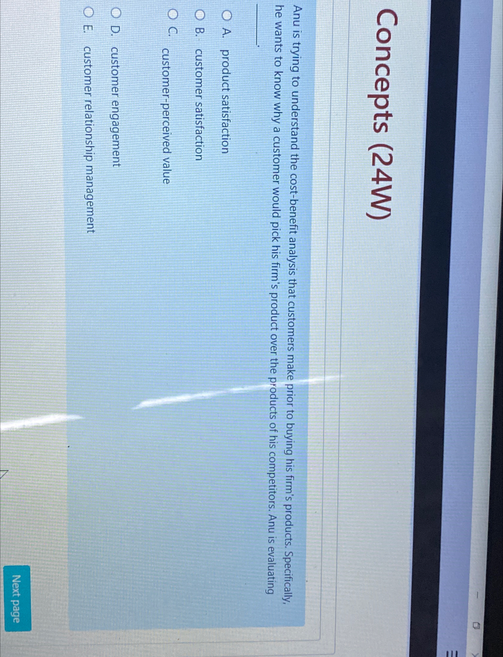  Concepts (24W) Anu is trying to understand the cost-benefit analysis that