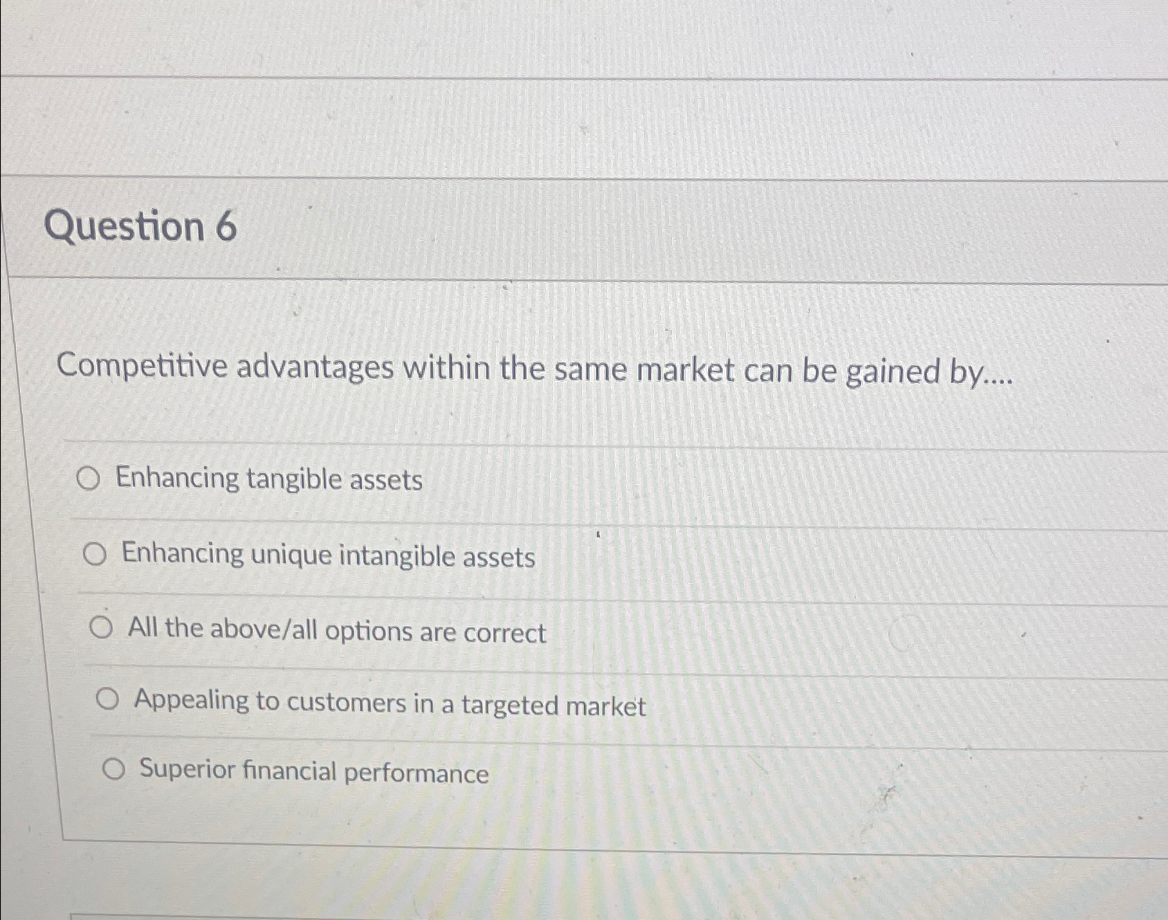  Question 6 Competitive advantages within the same market can be gained