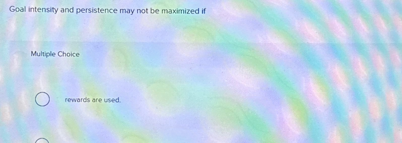  Goal intensity and persistence may not be maximized if Multiple Choice