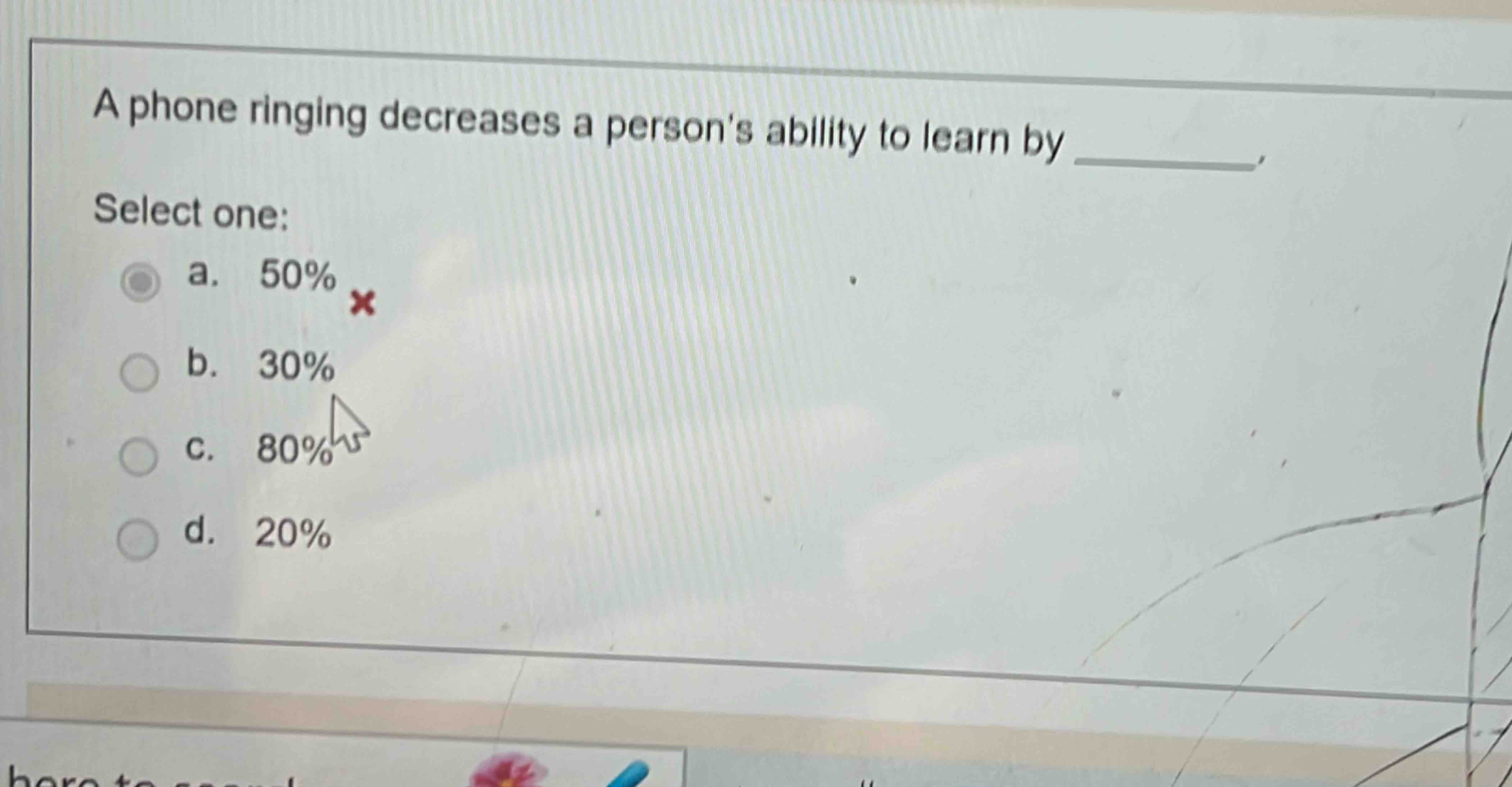  A phone ringing decreases a person's ability to learn by Select