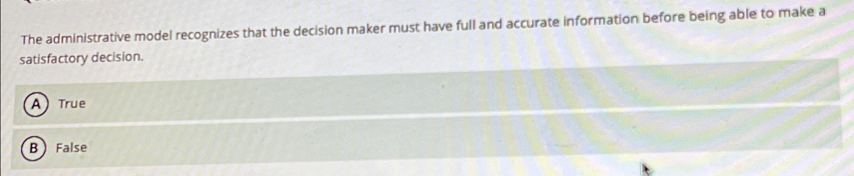  The administrative model recognizes that the decision maker must have full