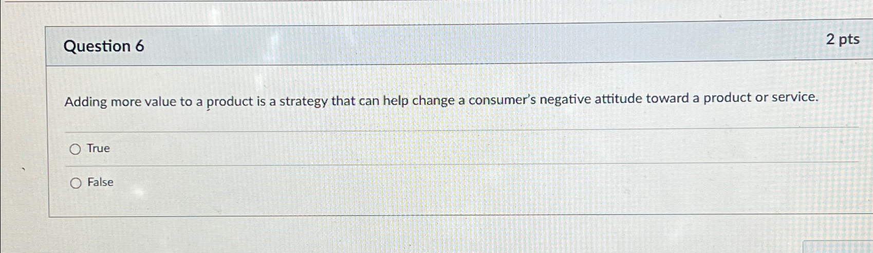  Question 6 Adding more value to a product is a strategy