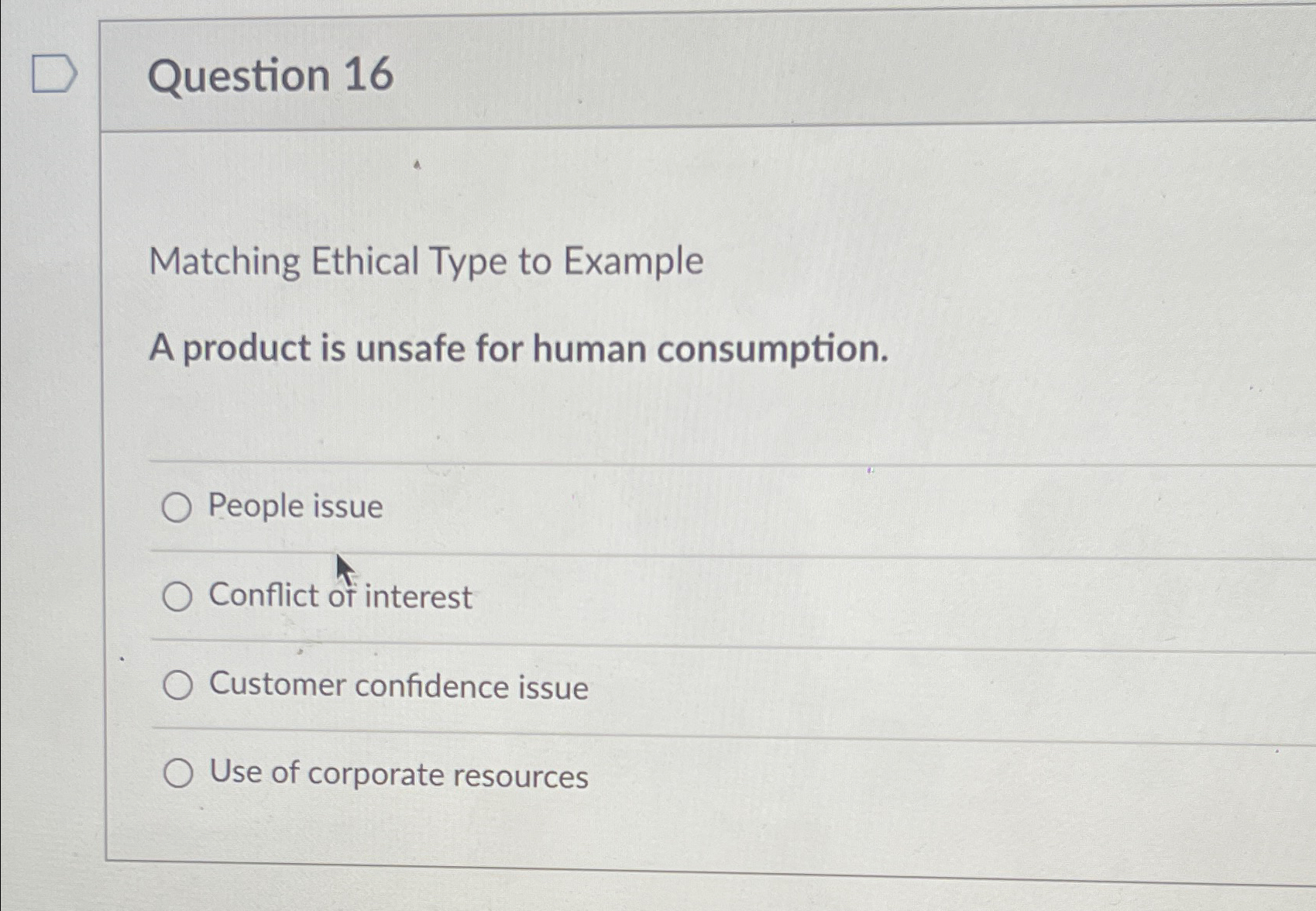  Question 16 Matching Ethical Type to Example A product is unsafe
