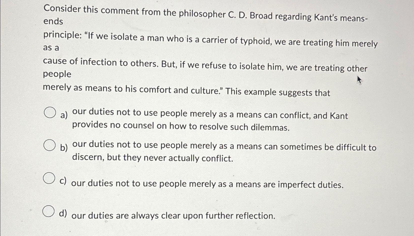  Consider this comment from the philosopher C. D. Broad regarding Kant's