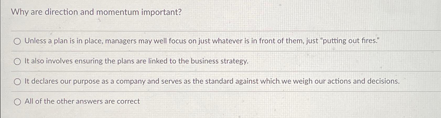  Why are direction and momentum important? Unless a plan is in