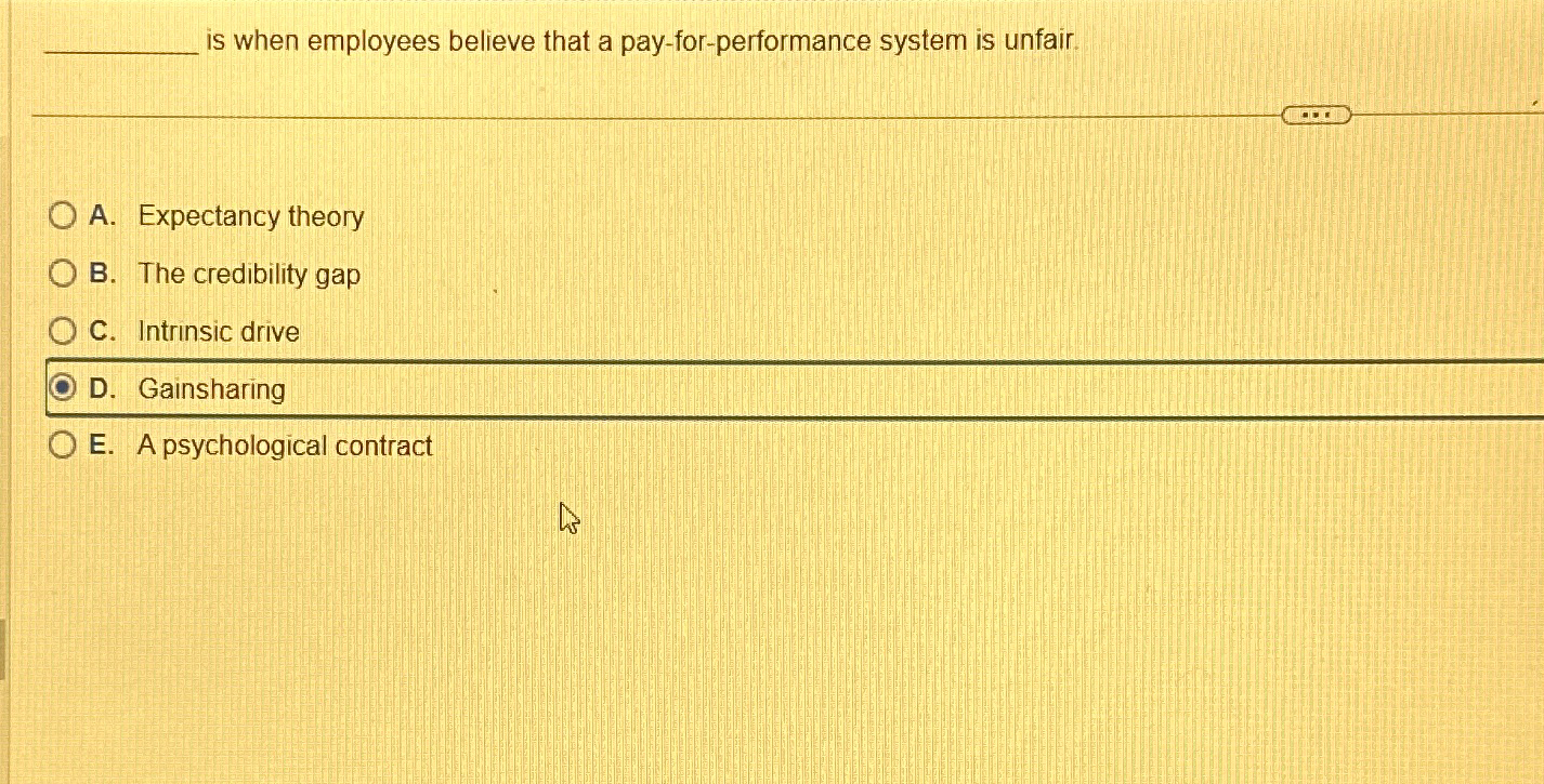  is when employees believe that a pay-for-performance system is unfair. A.