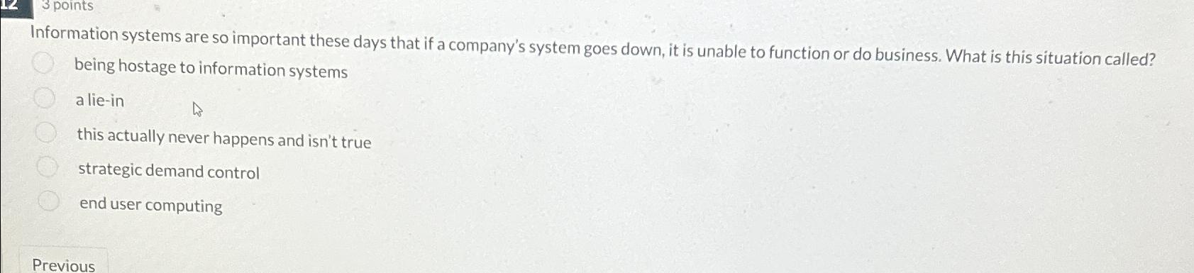  3 points Information systems are so important these days that if