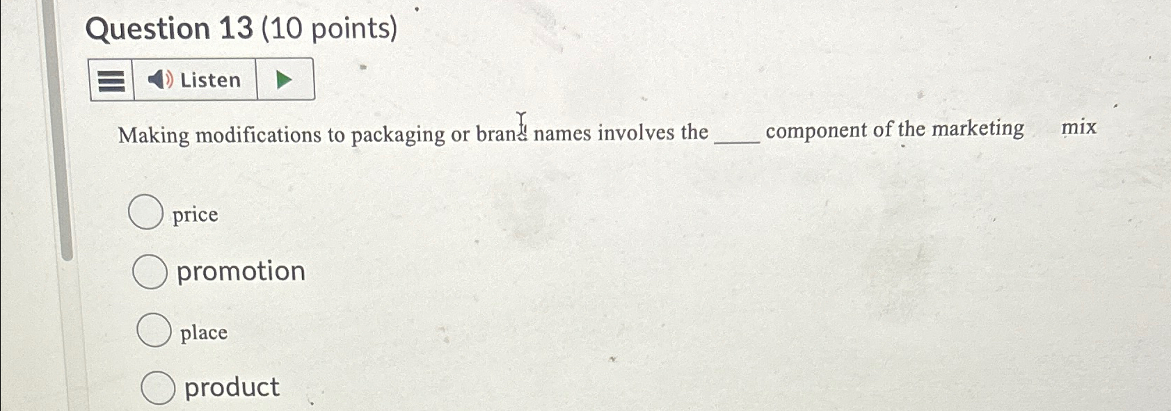  Question 13(10 points) Making modifications to packaging or brans names involves