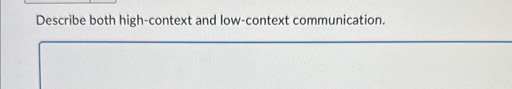  Describe both high-context and low-context communication. 