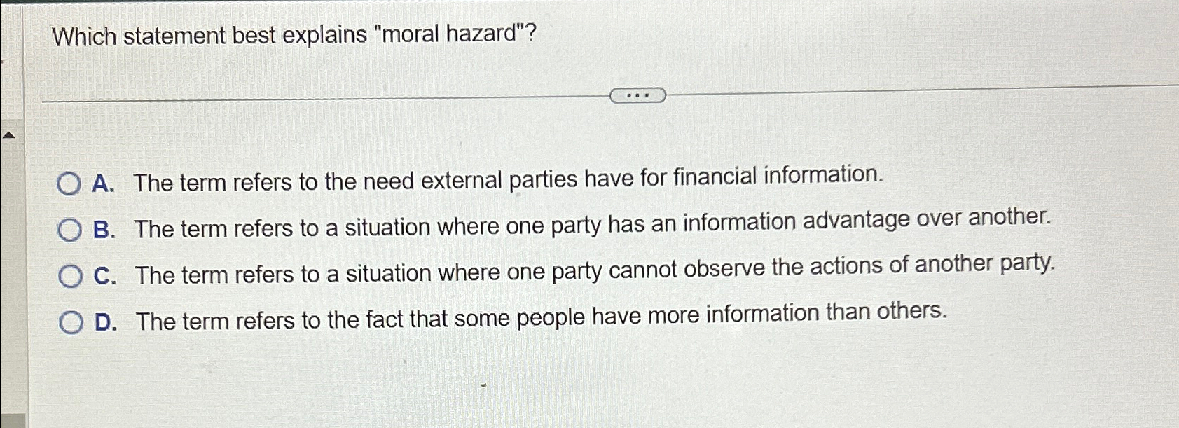  Which statement best explains "moral hazard"? A. The term refers to