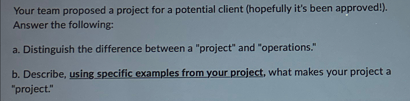  Your team proposed a project for a potential client (hopefully it's