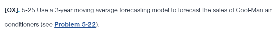  [QX].5-25 Use a 3-year moving average forecasting model to forecast the