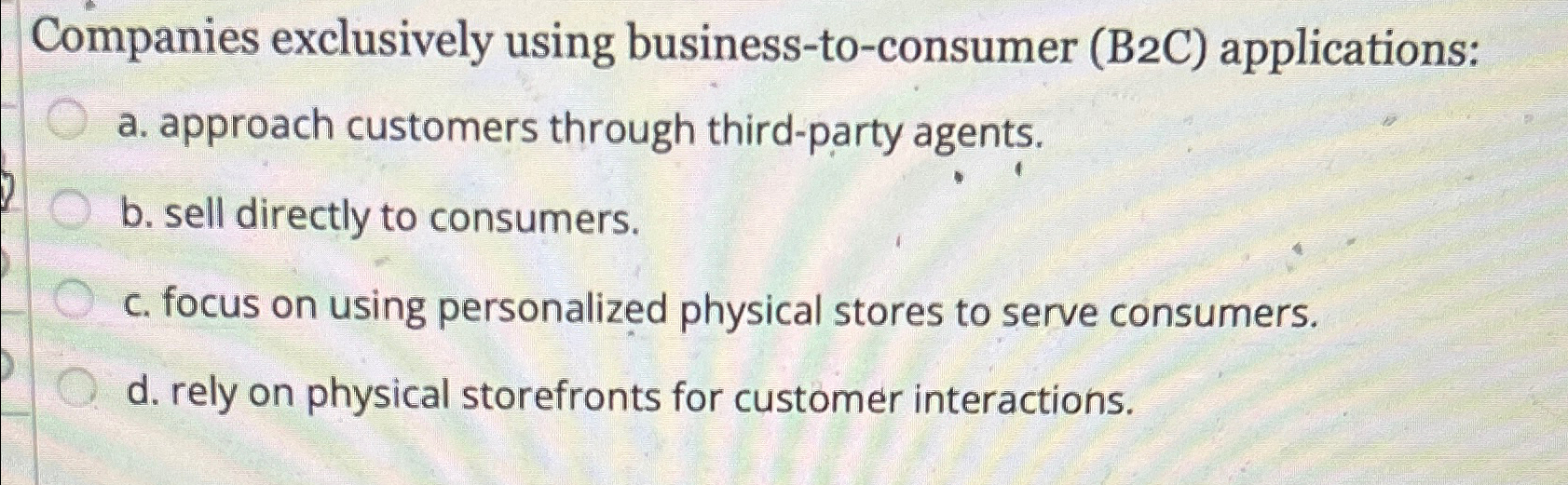  Companies exclusively using business-to-consumer (B2C) applications: a. approach customers through third-party