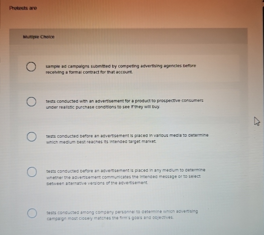  Pretests are Multiple Cholce sample ad campaigns submitted by competing advertising